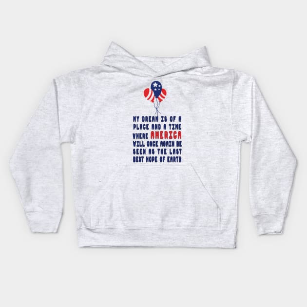my dream is of a place and a time where america will once again be seen as the last best hope of earth Kids Hoodie by fanidi